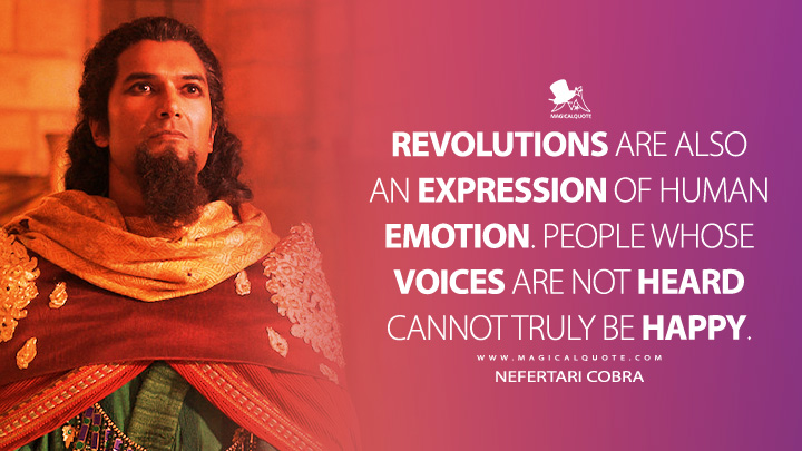 Revolutions are also an expression of human emotion. People whose voices are not heard cannot truly be happy. - Nefertari Cobra (One Piece Netflix Series Quotes)