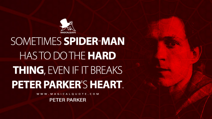 Sometimes Spider-Man has to do the hard thing, even if it breaks Peter Parker's heart. - Peter Parker (Spider-Man: Brand New Day Movie Quotes)