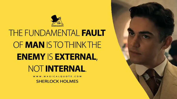 The fundamental fault of man is to think the enemy is external, not internal. - Sherlock Holmes (Young Sherlock Amazon Prime Series Quotes)