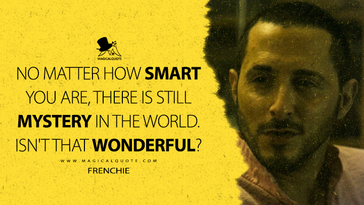 No matter how smart you are, there is still mystery in the world. Isn't that wonderful? - Frenchie (The Boys Amazon Prime Series Quotes)
