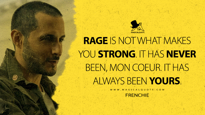 Rage is not what makes you strong. It has never been, mon coeur. It has always been yours. - Frenchie (The Boys Amazon Prime Series Quotes)