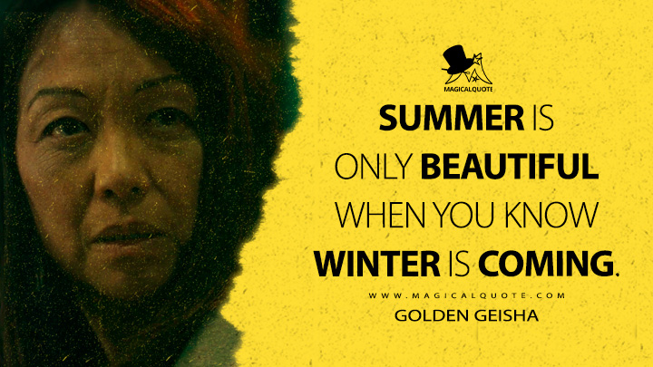 Summer is only beautiful when you know winter is coming. - Golden Geisha (The Boys Amazon Prime Series Quotes)