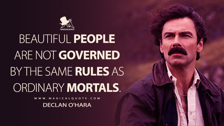Beautiful people are not governed by the same rules as ordinary mortals. - Declan O'Hara (Rivals Disney+ Series Quotes)