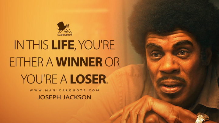 In this life, you're either a winner or you're a loser. - Joseph Jackson (Michael 2026 Movie Quotes)