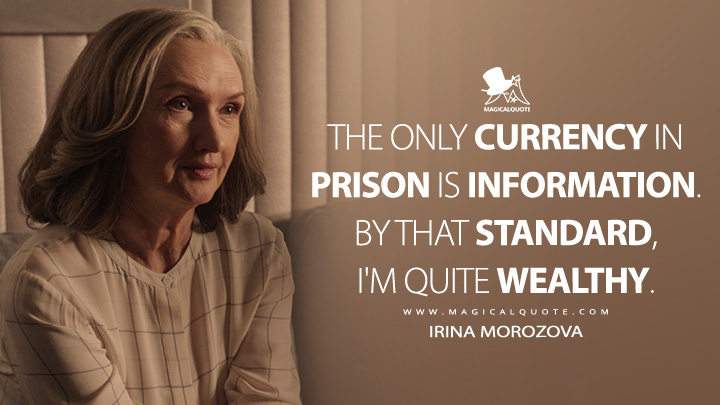 The only currency in prison is information. By that standard, I'm quite wealthy. - Irina Morozova (For All Mankind Apple TV Series Quotes)