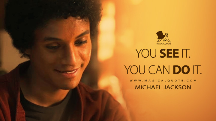 You see it. You can do it. - Michael Jackson (Michael 2026 Movie Quotes)