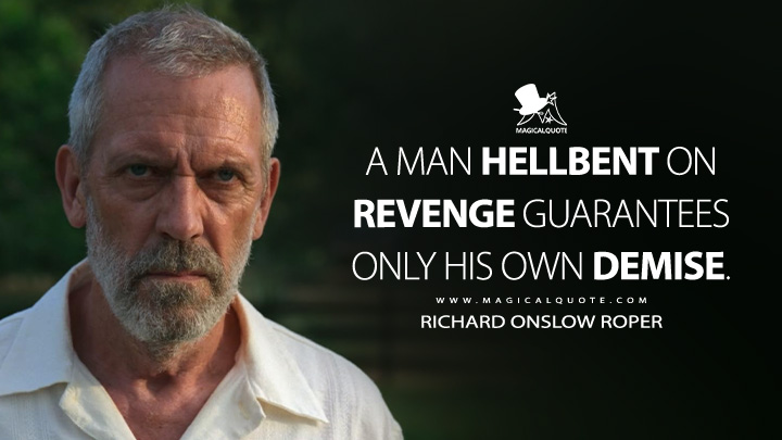 A man hellbent on revenge guarantees only his own demise. - Richard Onslow Roper (The Night Manager BBC Series Quotes)