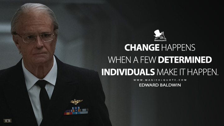 Change happens when a few determined individuals make it happen. - Edward Baldwin (For All Mankind Apple TV Series Quotes)