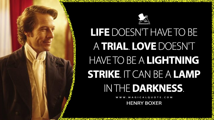 Life doesn't have to be a trial. Love doesn't have to be a lightning strike. It can be a lamp in the darkness. - Henry Boxer (The Artful Dodger Hulu Series Quotes)