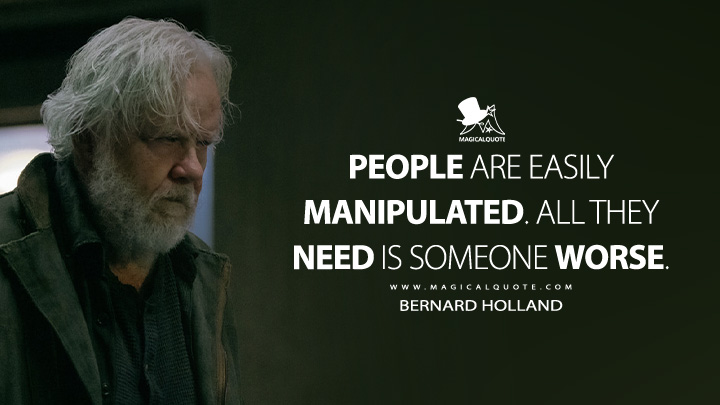 People are easily manipulated. All they need is someone worse. - Bernard Holland (Silo Apple TV Series Quotes)