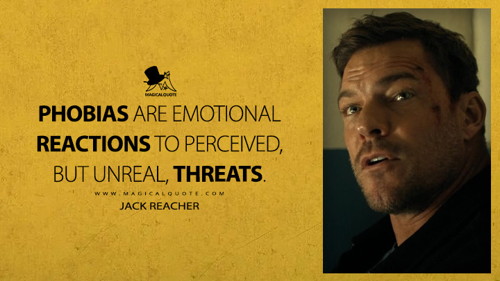 Phobias are emotional reactions to perceived, but unreal, threats. - Jack Reacher (Reacher Amazon Prime Series Quotes)