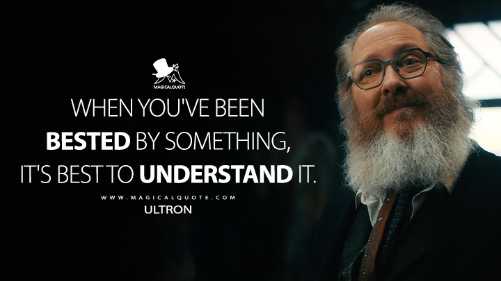 When you've been bested by something, it's best to understand it. - Ultron (VisionQuest 2026 Disney+ Series Quotes)